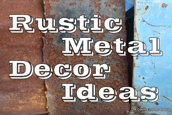 using rustic metal in home decor