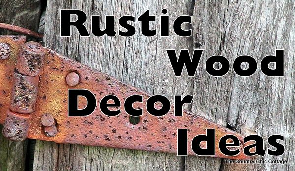 Rustic Wood - Decorating Ideas for your Country Home - The 