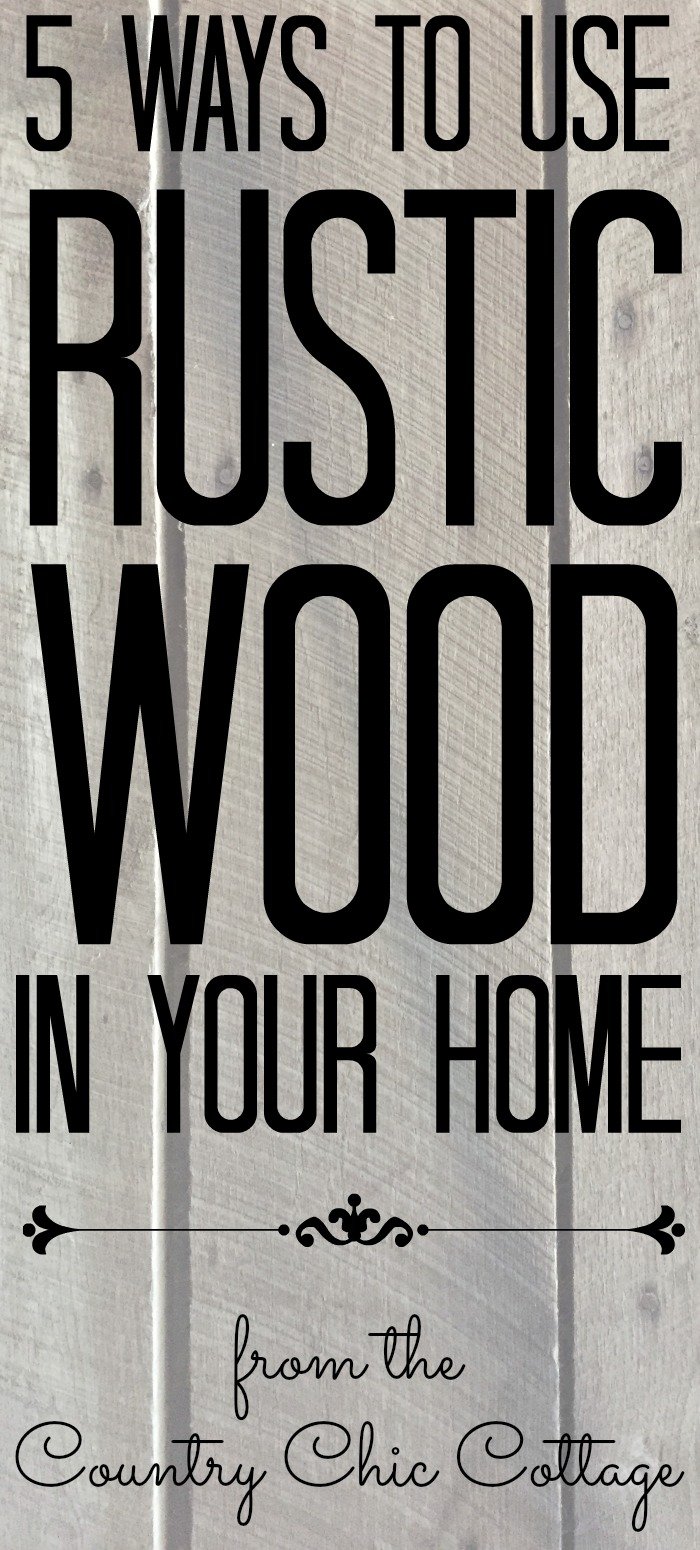 5 ways to use rustic wood in your home