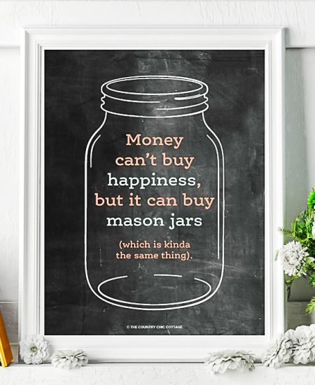 money can't buy happiness but it can buy mason jars with is kinda the same thing