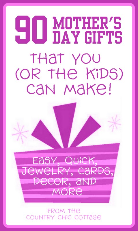 Gift Ideas For Mother S Day 90 Handmade You And Your Great List Of Over 90 Handmade Mother S Day Gifts For Kids And To