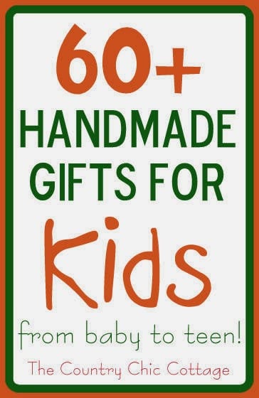 60+ Handmade Gifts for Kids from baby to teen from The Country Chic Cottage