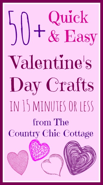 over 50 quick and easy Valentine's Day crafts -- all in 15 minutes or less!