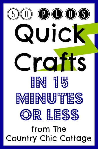 Over 50 Quick Crafts that can be completed in 15 minutes or less!