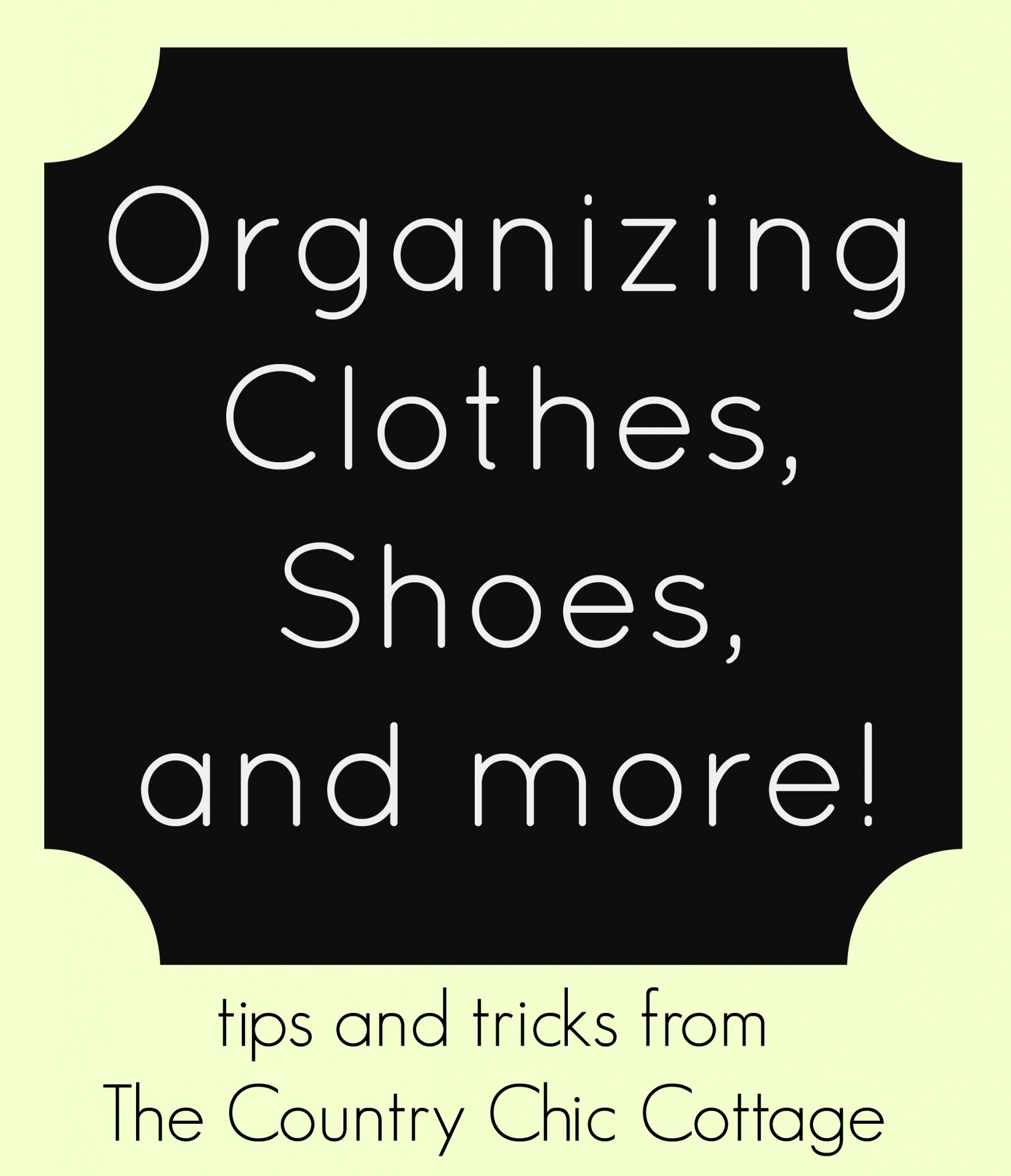 Amazing ideas to organize clothes, shoes, and more!