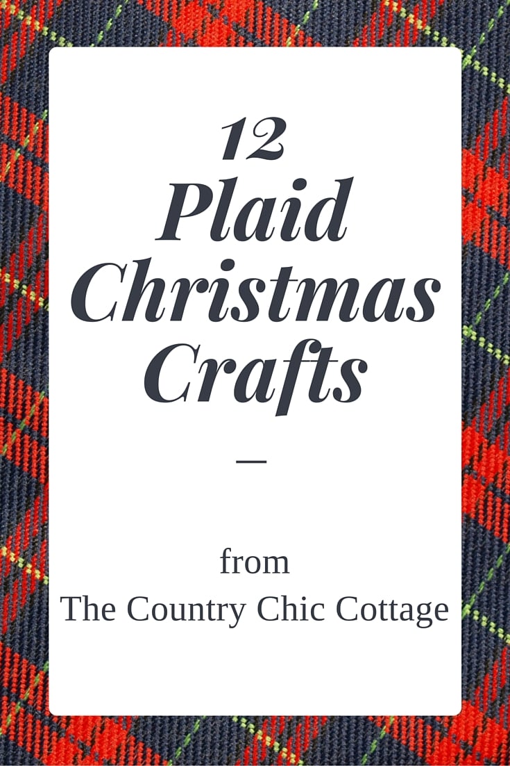 Get 12 plaid Christmas crafts here! Perfect for your holiday decorating!