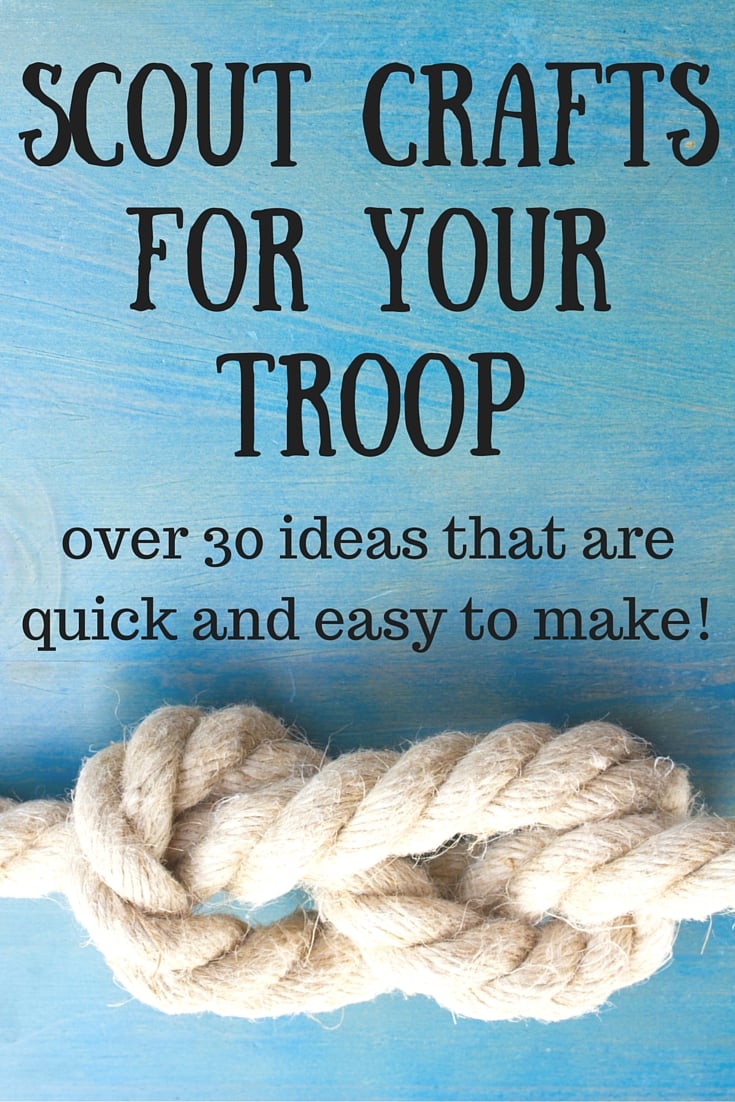 Scout Crafts for your Troop - get 30 quick and easy ideas that your troop will love!