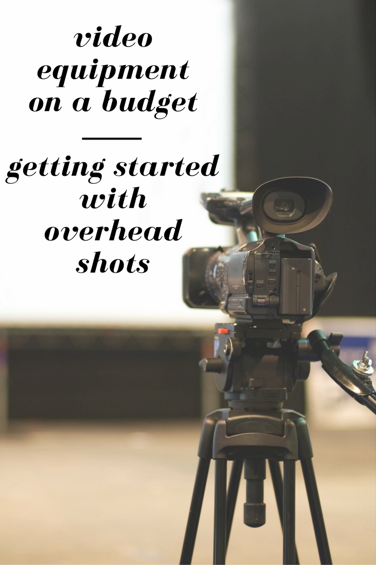 Video equipment on a budget - getting started with overhead shots!