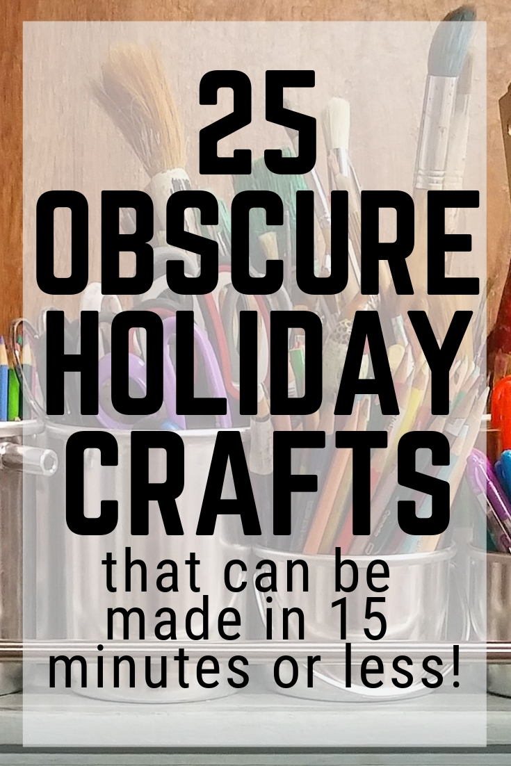 25 obscure holiday crafts for all times of the year that you can make in 15 minutes or less! #obscureholidays #holidays