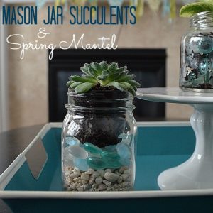 Spring Mantel and DIY Mason Jar Succulents! by Tatertots and Jello
